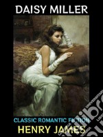 Daisy MillerClassic Romantic Fiction. E-book. Formato EPUB ebook