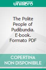 The Polite People of Pudibundia. E-book. Formato PDF ebook