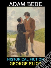 Adam BedeHistorical Fiction. E-book. Formato EPUB ebook di George Eliot