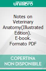 Notes on Veterinary Anatomy(Illustrated Edition). E-book. Formato PDF