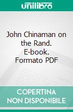 John Chinaman on the Rand. E-book. Formato PDF ebook