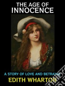 The Age of InnocenceA Story of Love and Betrayal. E-book. Formato Mobipocket ebook di Edith Wharton