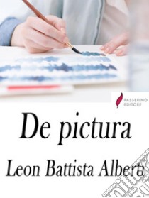 De Pictura . E-book. Formato Mobipocket ebook di Leon Battista Alberti