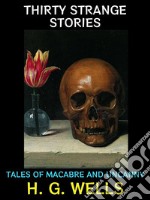 Thirty Strange StoriesTales of Macabre and Uncanny. E-book. Formato PDF ebook