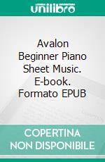 Avalon Beginner Piano Sheet Music. E-book. Formato EPUB ebook di Silvertonalities