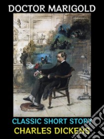 Doctor MarigoldClassic Short Story. E-book. Formato Mobipocket ebook di Charles Dickens