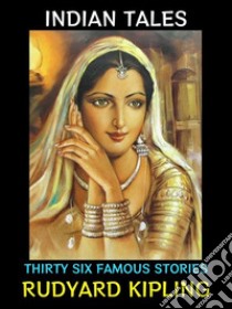 Indian TalesThirty Six Famous Stories. E-book. Formato EPUB ebook di Rudyard Kipling