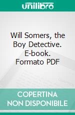 Will Somers, the Boy Detective. E-book. Formato PDF ebook di Charles Morris