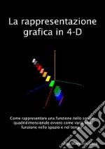 La rappresentazione grafica in 4-D. E-book. Formato EPUB ebook