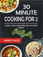 30 Minute Cooking For 2Quick, Easy And Healthy No-Fuss Meals. E-book. Formato EPUB