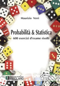 Probabilità e Statistica. 600 esercizi d’esame risolti. E-book. Formato PDF ebook di Maurizio Verri