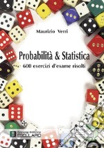 Probabilità e Statistica. 600 esercizi d’esame risolti. E-book. Formato PDF