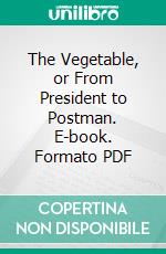 The Vegetable, or From President to Postman. E-book. Formato PDF ebook di F. Scott Fitzgerald