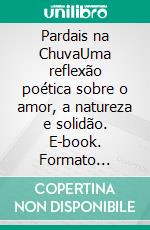 Pardais na ChuvaUma reflexão poética sobre o amor, a natureza e solidão. E-book. Formato Mobipocket ebook di Leo Kades