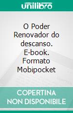 O Poder Renovador do descanso. E-book. Formato Mobipocket ebook di Markus Eberhart