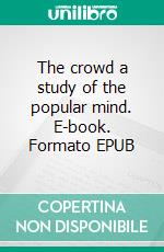 The crowd a study of the popular mind. E-book. Formato EPUB