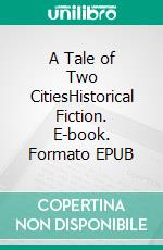 A Tale of Two CitiesHistorical Fiction. E-book. Formato EPUB ebook