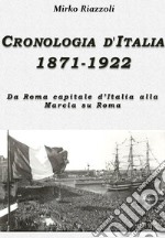 Cronologia d&apos;Italia 1871-1922 Da Roma capitale d&apos;Italia alla Marcia su Roma. E-book. Formato Mobipocket ebook