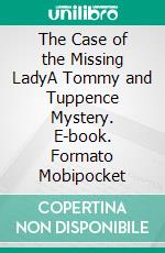 The Case of the Missing LadyA Tommy and Tuppence Mystery. E-book. Formato Mobipocket ebook