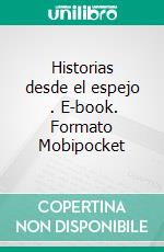 Historias desde el espejo   . E-book. Formato Mobipocket