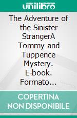 The Adventure of the Sinister StrangerA Tommy and Tuppence Mystery. E-book. Formato Mobipocket ebook