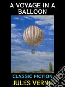 A Voyage in a BalloonClassic Fiction. E-book. Formato EPUB ebook di Jules Verne