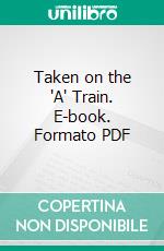 Taken on the 'A' Train. E-book. Formato PDF ebook