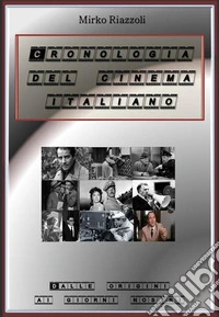 il cinema italiano. Una cronologia: dalle origini ai giorni nostri. E-book. Formato PDF ebook