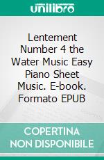 Lentement Number 4 the Water Music Easy Piano Sheet Music. E-book. Formato EPUB ebook di Silvertonalities