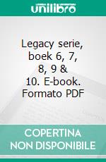 Legacy serie, boek 6, 7, 8, 9 & 10. E-book. Formato PDF ebook