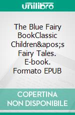 The Blue Fairy BookClassic Children's Fairy Tales. E-book. Formato PDF ebook di Andrew Lang