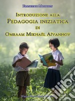 Introduzione alla Pedagogia iniziatica di Omraam Mikhaël Aïvanhov. E-book. Formato Mobipocket ebook