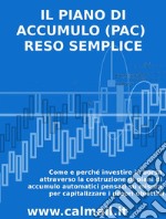 Il Piano di Accumulo (PAC) reso sempliceCome e perché investire in borsa attraverso la costruzione di piani di accumulo automatici pensati su misura per capitalizzare i propri obiettivi. E-book. Formato EPUB ebook