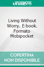 Living Without Worry. E-book. Formato Mobipocket ebook