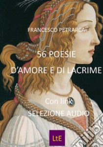 56 poesie d'amore e di lacrime. E-book. Formato EPUB ebook di Francesco Petrarca