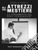 Gli attrezzi del mestiere11 Fondamenta del Copy Persuasivo®. E-book. Formato EPUB ebook