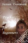 Psychic book for beginners. E-book. Formato EPUB ebook di Sussan Evermore