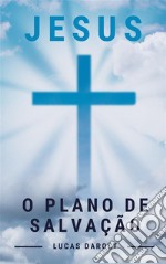 Jesus, o Plano de Salvação. E-book. Formato Mobipocket ebook