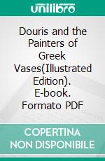 Douris and the Painters of Greek Vases(Illustrated Edition). E-book. Formato PDF