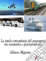 La tutela comunitaria del passeggero tra normativa e giurisprudenza. E-book. Formato Mobipocket ebook