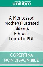 A Montessori Mother(Illustrated Edition). E-book. Formato PDF ebook di Dorothy Canfield Fisher