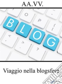 Viaggio nella blogsfera. E-book. Formato EPUB ebook di aa. vv.