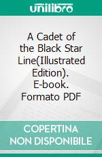 A Cadet of the Black Star Line(Illustrated Edition). E-book. Formato PDF ebook di Ralph Delahaye Paine