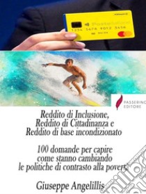 Reddito di Inclusione, Reddito di Cittadinanza e Reddito di base incondizionato.  100 domande per capire come stanno cambiando le politiche di contrasto alla povertà. E-book. Formato Mobipocket ebook di Giuseppe Angelillis 