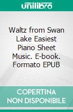 Waltz from Swan Lake Easiest Piano Sheet Music. E-book. Formato EPUB ebook di Silvertonalities