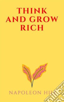 Think And Grow Rich. E-book. Formato EPUB ebook di Napoleon Hill