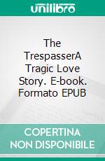 The TrespasserA Tragic Love Story. E-book. Formato PDF ebook di D. H. Lawrence