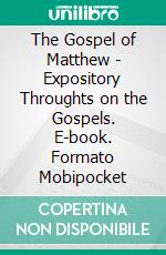 The Gospel of Matthew - Expository Throughts on the Gospels. E-book. Formato Mobipocket ebook di J.C. Ryle