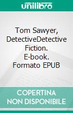 Tom Sawyer, DetectiveDetective Fiction. E-book. Formato EPUB ebook