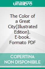 The Color of a Great City(Illustrated Edition). E-book. Formato PDF ebook di Theodore Dreiser